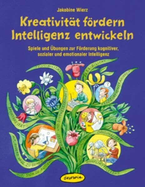 Kreativität fördern - Intelligenz entwickeln: Spiele und Übungen zur Förderung kognitiver, sozialer und emotionaler Intelligenz (Praxisbücher für den pädagogischen Alltag)