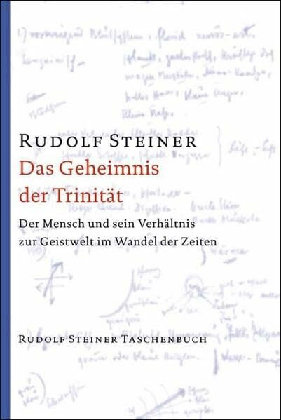 Das Geheimnis der Trinität: Der Mensch und sein Verhältnis zur Geistwelt im Wandel der Zeiten (Rudolf Steiner Taschenbücher aus dem Gesamtwerk)