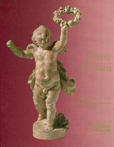Kleine Ekstasen: Barocke Meisterwerke aus der Sammlung Dessauer