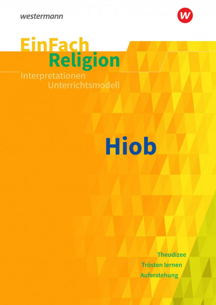 EinFach Religion: Hiob Jahrgangsstufen 10 - 13 (EinFach Religion: Unterrichtsbausteine Klassen 5 - 13)
