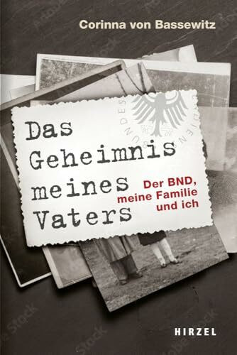 Das Geheimnis meines Vaters: Der BND, meine Familie und ich