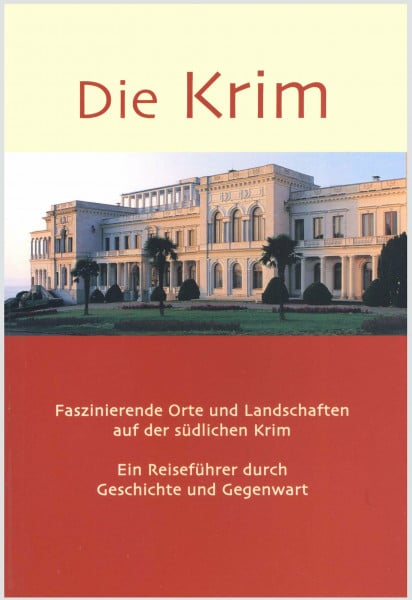 Die Krim: Fazinierende Orte und Landschaften auf der südlichen Krim. Ein Reiseführer durch Geschichte und Gegenwart