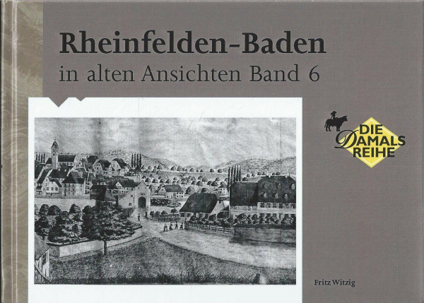 Rheinfelden-Baden in alten Ansichten Band 6