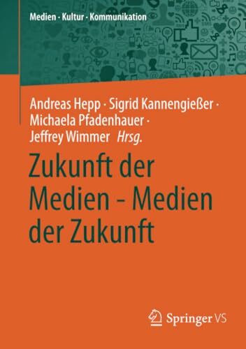 Zukunft der Medien - Medien der Zukunft (Medien • Kultur • Kommunikation)