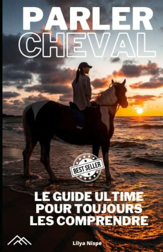 Parler Cheval: Communication équine,Comportement équin,Langage des chevaux,Comprendre les chevaux,Techniques d'entraînement de chevaux,Chuchotement de ... confiance avec les chevaux,Psychologie équine