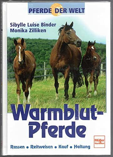 Warmblutpferde. Pferde der Welt.: Rassen, Reitweisen, Kauf, Haltung