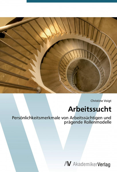 Arbeitssucht: Persönlichkeitsmerkmale von Arbeitssüchtigen und prägende Rollenmodelle