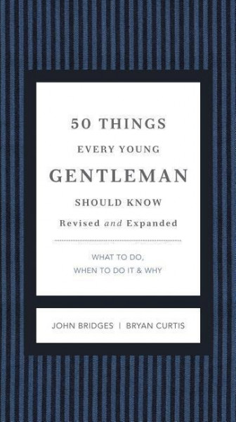 50 Things Every Young Gentleman Should Know Revised and Expanded: What to Do, When to Do It, and Why