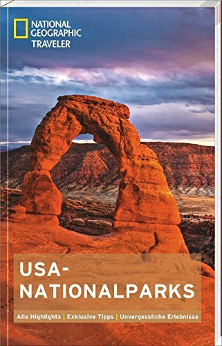 NATIONAL GEOGRAPHIC Traveler USA-Nationalparks: Alle Highlights. Exklusive Tipps. Unvergessliche Erlebnisse