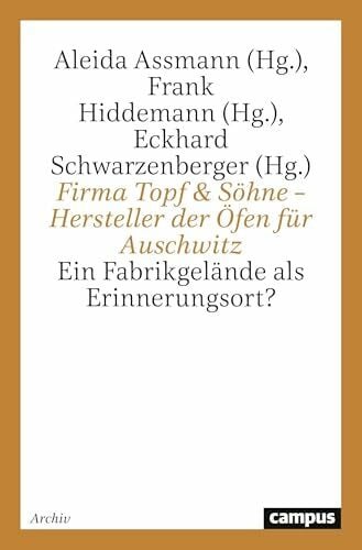 Firma Topf & Söhne - Hersteller der Öfen für Auschwitz: Ein Fabrikgelände als Erinnerungsort?