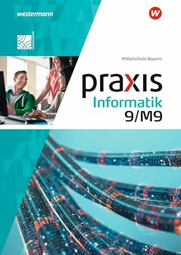 Praxis Informatik - Ausgabe 2020 für Mittelschulen in Bayern: Schulbuch 9/M9