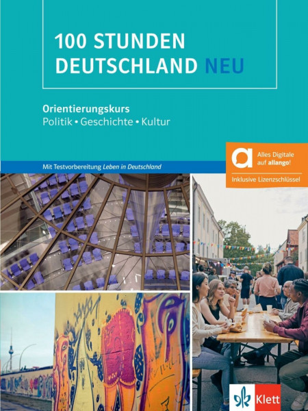 100 Stunden Deutschland neu – Hybride Ausgabe allango: Orientierungskurs - Politik, Geschichte, Kultur. Kurs- und Übungsbuch mit Audios und Videos inklusive Lizenzschlüssel allango (24 Monate)