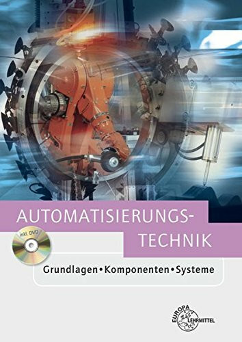 Automatisierungstechnik: Grundlagen - Komponenten - Systeme