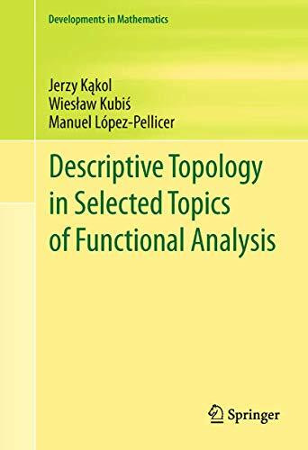 Descriptive Topology in Selected Topics of Functional Analysis (Developments in Mathematics, 24, Band 24)