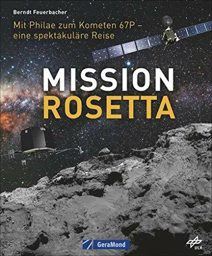 Mission Rosetta. Die spektakuläre Reise der Philae-Sonde zum Kometen Churyumov-Gerasimenko oder Tschuri. Ein Bildband über die Weltraummission der ESA ... zum Kometen 67P – eine spektakuläre Reise
