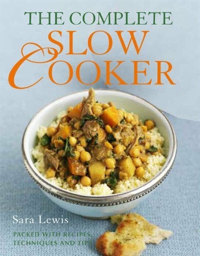 The Complete Slow Cooker: Packed With Recipes, Techniques, and Tips The Complete Slow Cooker: Packed With Recipes, Techniques, and Tips