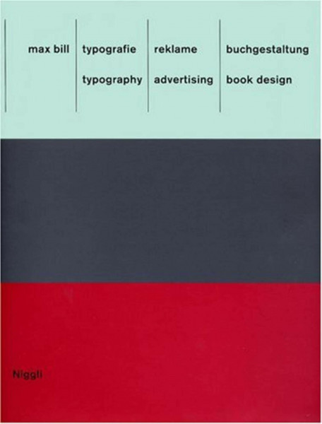 Max Bill: Typografie, Reklame, Buchgestaltung /Max Bill: Typography, Advertising, Book Design: Text: Dtsch.-Engl.
