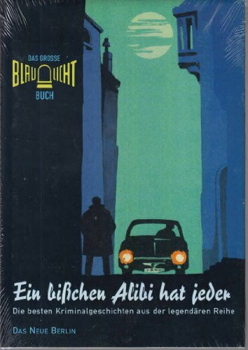 Das grosse Blaulicht Buch: Ein bißchen Alibi hat jeder. Die besten Kriminalgeschichte aus der legendären Reihe: Die besten Krimis der legendären Reihe - Das grosse Blaulicht-Buch