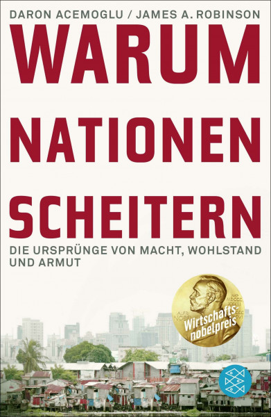 Warum Nationen scheitern: Die Ursprünge von Macht, Wohlstand und Armut | Ausgezeichnet mit dem Wirtschaftsnobelpreis 2024
