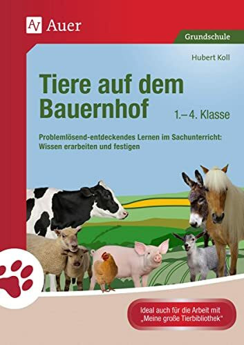 Tiere auf dem Bauernhof: Problemlösend-entdeckendes Lernen im Sachunterricht: Wissen erarbeiten und festigen (1. bis 4. Klasse) (Tiere in ihren Lebensräumen)