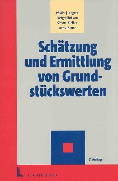 Schätzung und Ermittlung von Grundstückswerten: Eine umfassende Darstellung der Rechtsgrundlagen und praktischen Möglichkeiten einer zeitgemässen Verkehrswertermittlung
