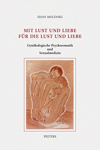 Mit Lust Und Liebe Fur Die Lust Und Liebe: Gynakologische Psychosomatik und Sexualmedizin: Ausgewahlte Beitrage