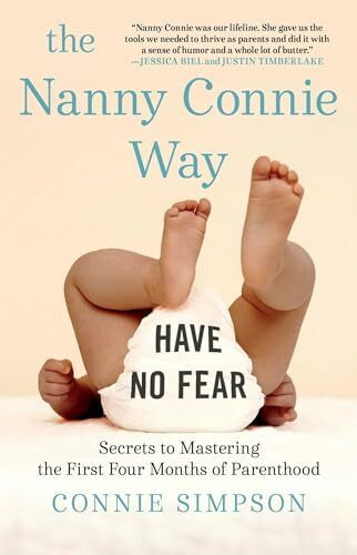 The Nanny Connie Way: Secrets to Mastering the First Four Months of Parenthood