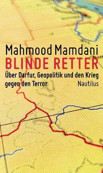 Blinde Retter: Über Darfur, Geopolitik und den Krieg gegen den Terror