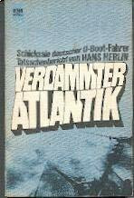 Verdammter Atlantik. Schicksale deutscher U- Boot- Fahrer. Tatsachenbericht.