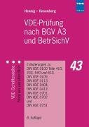 VDE-Prüfung nach BGV A3 und BetrSichV: Erläuterungen zu DIN VDE 0100 Teile 410, 430, 540 und 610, DIN VDE 0105, DIN VDE 0113, DIN VDE 0404, DIN VDE 0413, DIN VDE 0701, DIN VDE 0702 und DIN VDE 0751