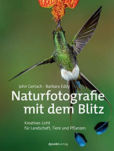 Naturfotografie mit dem Blitz: Kreatives Licht für Landschaft, Tiere und Pflanzen