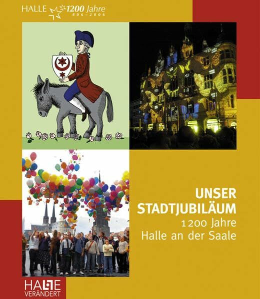 Unser Stadtjubiläum: 1200 Jahre Halle an der Saale