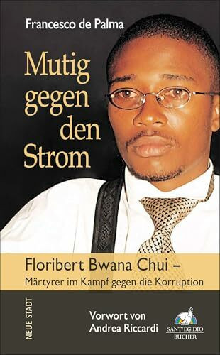 Mutig gegen den Strom: Floribert Bwana Chui - Märtyrer der Korruption (Biografien)