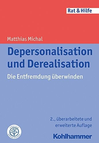 Depersonalisation und Derealisation: Die Entfremdung überwinden (Rat + Hilfe)