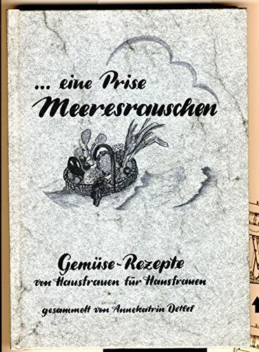 Eine Prise Meeresrauschen: Gemüserezepte von Hausfrauen für Hausfrauen