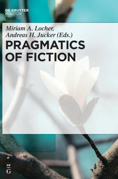 Pragmatics of Fiction (Handbooks of Pragmatics [HOPS], 12)
