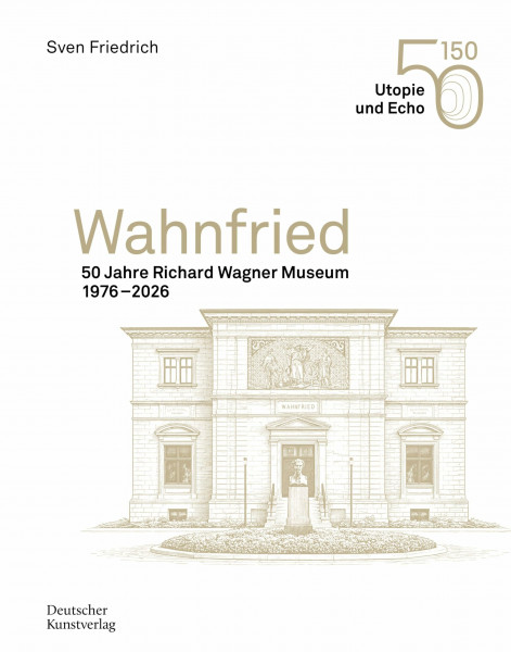 Wahnfried: 50 Jahre Richard Wagner Museum 1976–2026