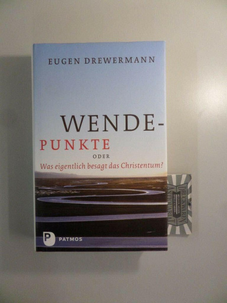 Wendepunkte: oder Was eigentlich besagt das Christentum?