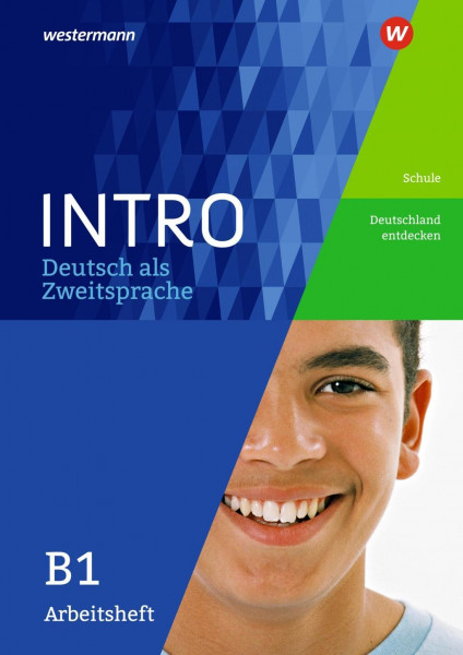 INTRO Deutsch als Zweitsprache B1. Arbeitsheft: Schule / Deutschland entdecken