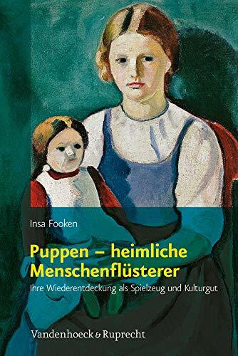 Puppen - heimliche Menschenflüsterer: Ihre Wiederentdeckung als Spielzeug und Kulturgut