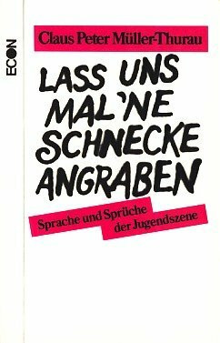 Lass uns mal ne Schnecke angraben. Sprache und Sprüche der Jugendszene