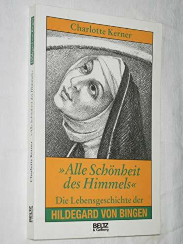 "Alle Schönheit des Himmels": die Lebensgeschichte der Hildegard von Bingen