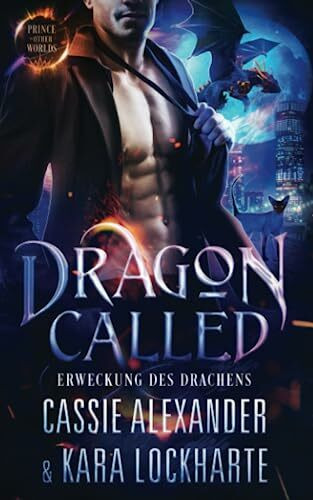 Dragon Called: Erweckung des Drachens (Der Prinz der Anderswelten, Band 1)