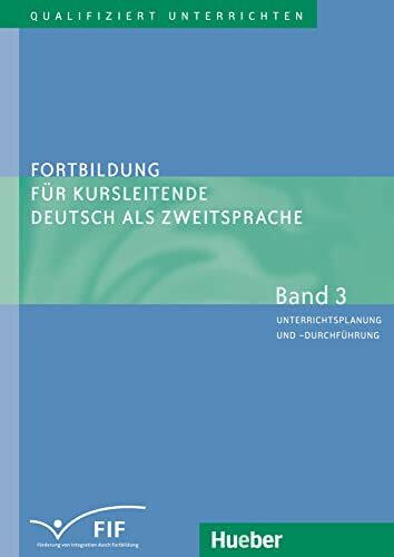 Fortbildung für Kursleitende Deutsch als Zweitsprache: Deutsch als Fremdsprache / Band 3 – Unterrichtsplanung und -durchführung (Qualifiziert ... für Kursleitende Deutsch als Zweitsprache)