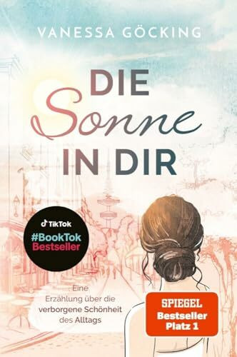 Die Sonne in dir: Eine Erzählung über die verborgene Schönheit des Alltags (Paperback) | SPIEGEL Bestseller Platz 1: Eine Erzählung über die ... 1 | BookTok-Bestseller (Glücksgeschichten)