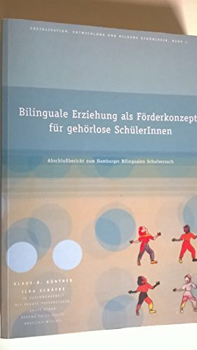 Bilinguale Erziehung als Förderkonzept für gehörlose SchülerInnen: Abschlussbericht zum Hamburger Bilingualen Schulversuch (Sozialisation, Entwicklung und Bildung Gehörloser)