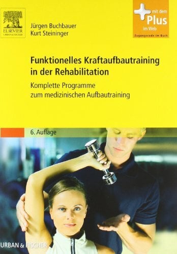 Funktionelles Kraftaufbautraining in der Rehabilitation: Komplette Programme zum medizinischen Aufbautraining - mit Zugang zum Elsevier-Portal: ...... Funktionelles Kraftaufbautraining in der Rehabilitation: Komplette Programme zum medizinischen Aufbautraining - mit Zugang zum Elsevier-Portal: ... Aufbautraining. Mit dem Plus im Web