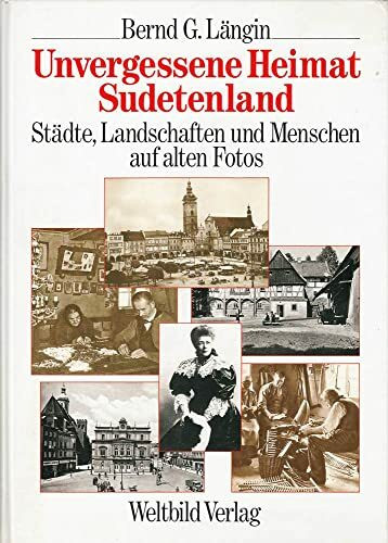 Unvergessene Heimat, Sudetenland: Städte, Landschaften und Menschen auf alten Fotos