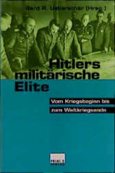 Hitlers militärische Elite. Bd.2: Vom Kriegsbeginn bis Weltkriegsende