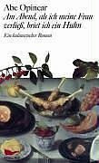 Am Abend, als ich meine Frau verliess, briet ich ein Huhn: Ein kulinarischer Roman